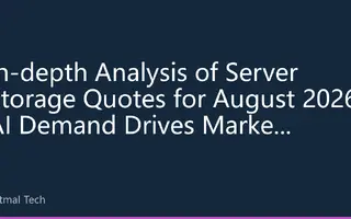 In-depth Analysis of Server Storage Quotes for August 2026: AI Demand Drives Market Differentiation, Enterprise Storage Rises Against the Trend