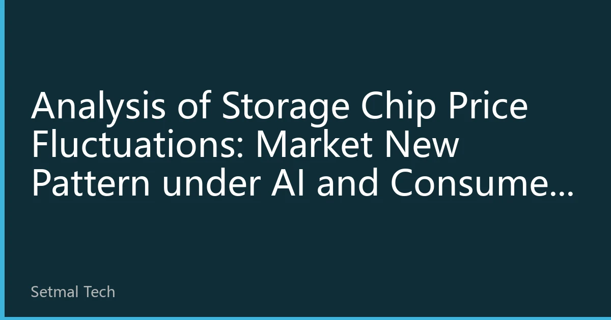 Analysis of Storage Chip Price Fluctuations: Market New Pattern under AI and Consumer Electronics Demand Diversification in August 2026