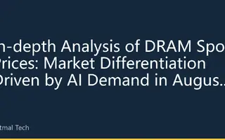 In-depth Analysis of DRAM Spot Prices: Market Differentiation Driven by AI Demand in August 2026