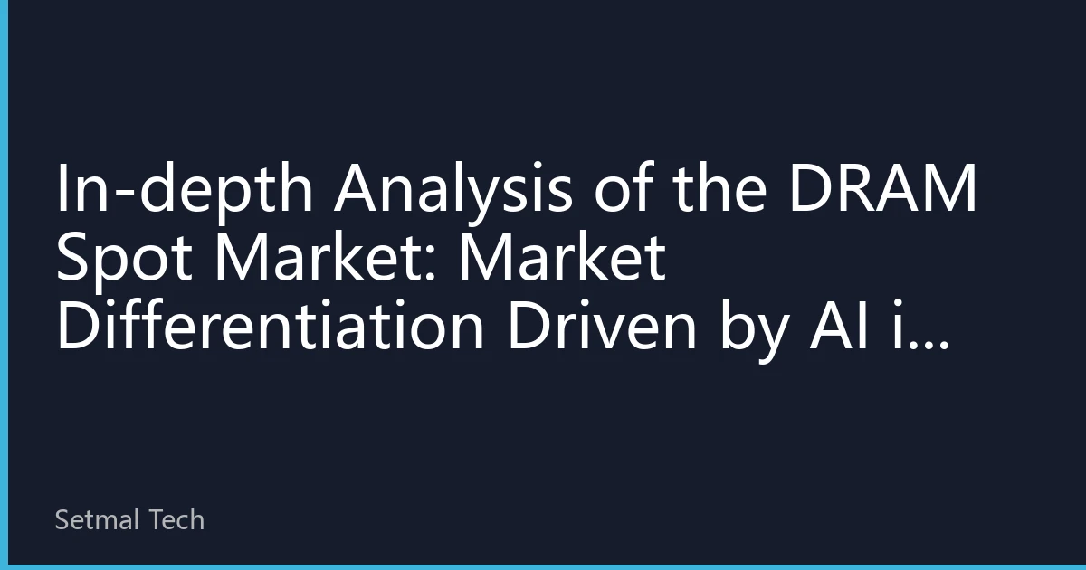 In-depth Analysis of the DRAM Spot Market: Market Differentiation Driven by AI in August 2026