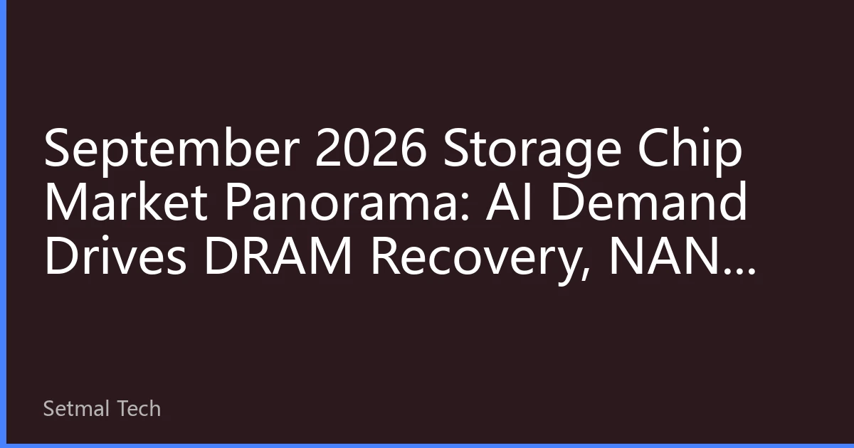 September 2026 Storage Chip Market Panorama: AI Demand Drives DRAM Recovery, NAND Bottoming Out
