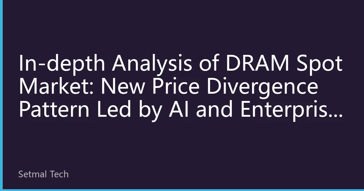 In-depth Analysis of DRAM Spot Market: New Price Divergence Pattern Led by AI and Enterprise Demand in October 2026