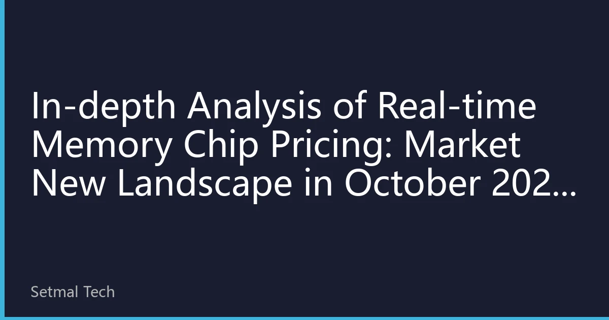 In-depth Analysis of Real-time Memory Chip Pricing: Market New Landscape in October 2026 Driven by AI and Cloud Computing Demand